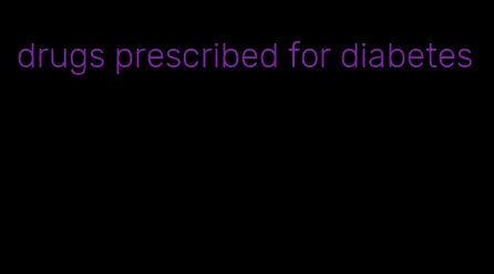 drugs prescribed for diabetes