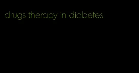 drugs therapy in diabetes