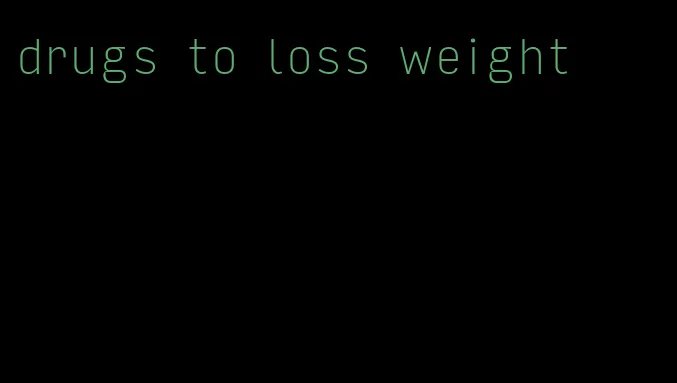 drugs to loss weight