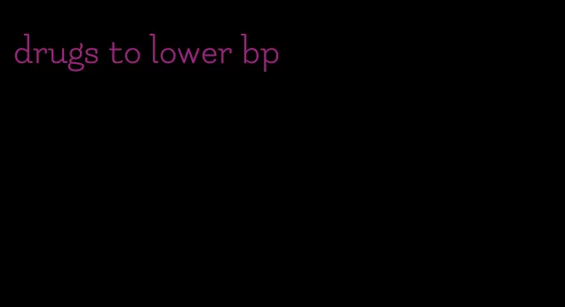 drugs to lower bp