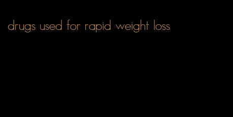 drugs used for rapid weight loss