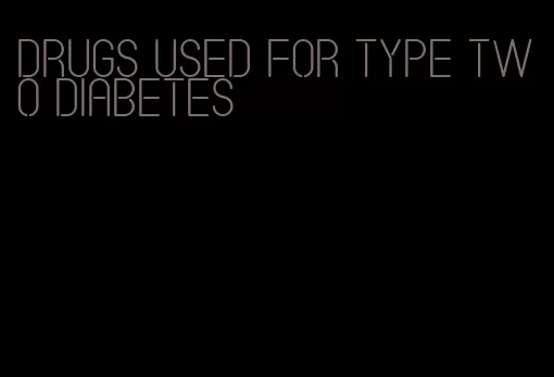 drugs used for type two diabetes