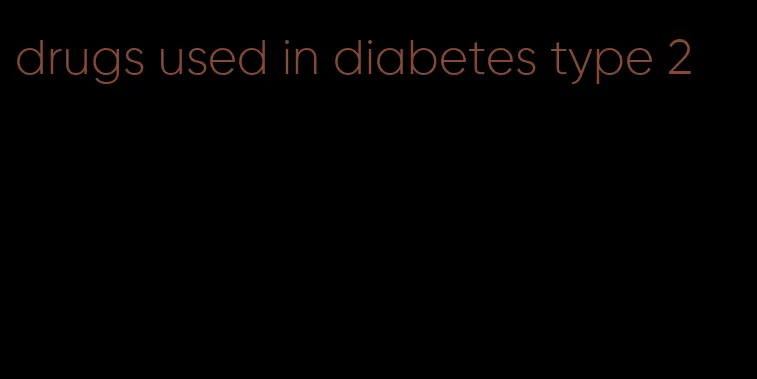 drugs used in diabetes type 2