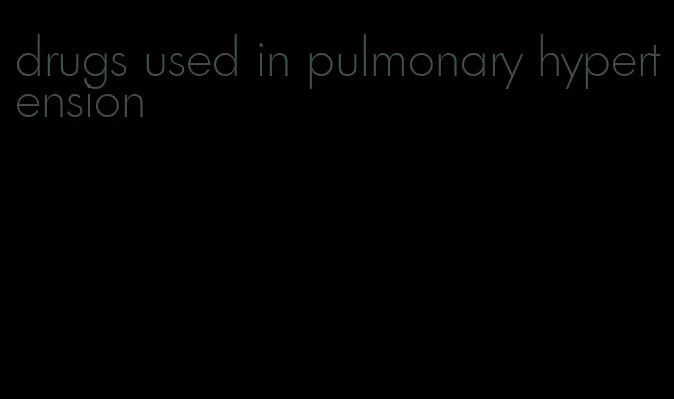 drugs used in pulmonary hypertension