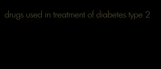 drugs used in treatment of diabetes type 2