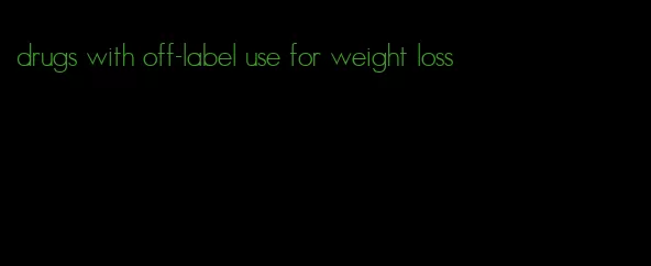 drugs with off-label use for weight loss