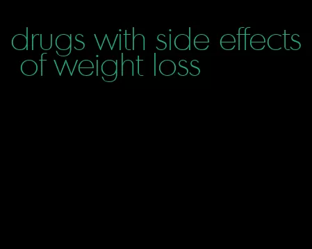 drugs with side effects of weight loss