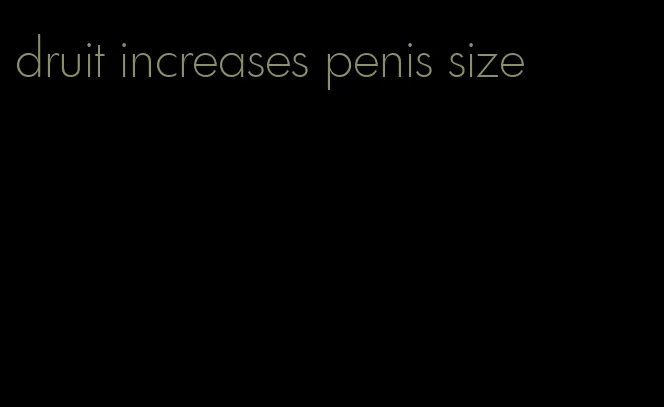 druit increases penis size