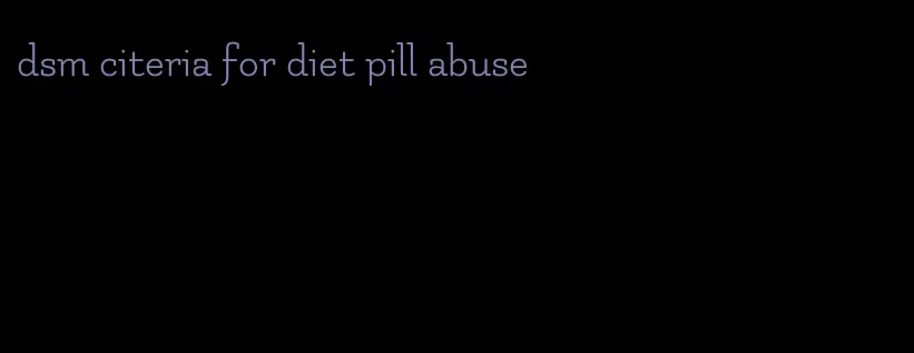 dsm citeria for diet pill abuse