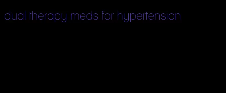 dual therapy meds for hypertension