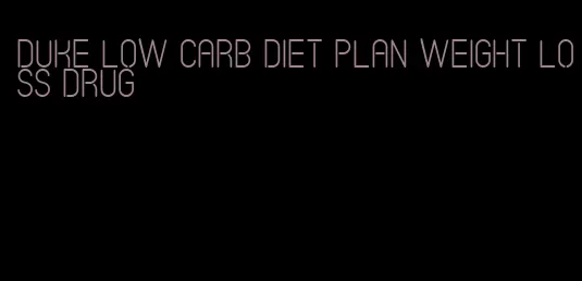 duke low carb diet plan weight loss drug