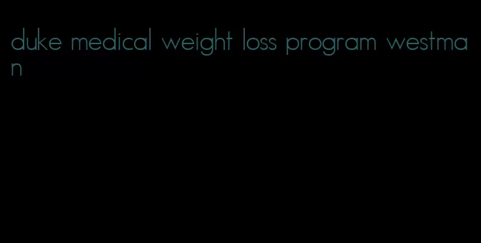 duke medical weight loss program westman