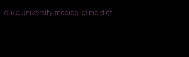 duke university medical clinic diet