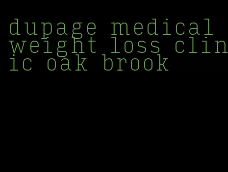 dupage medical weight loss clinic oak brook