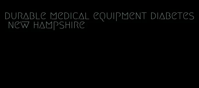 durable medical equipment diabetes new hampshire