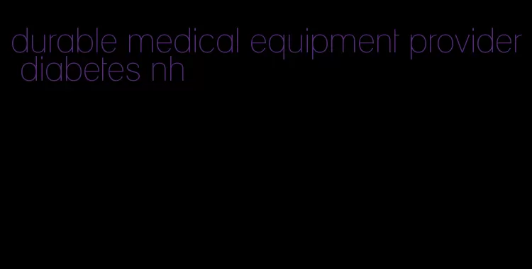 durable medical equipment provider diabetes nh