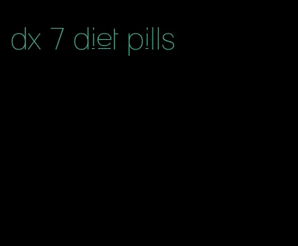 dx 7 diet pills