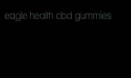 eagle health cbd gummies