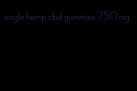 eagle hemp cbd gummies 750mg