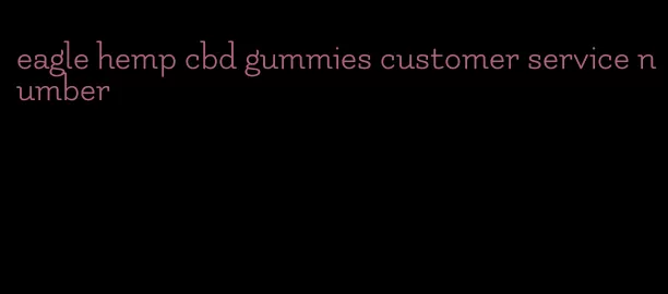 eagle hemp cbd gummies customer service number