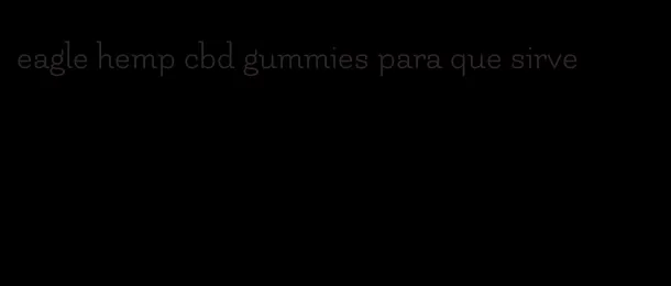 eagle hemp cbd gummies para que sirve