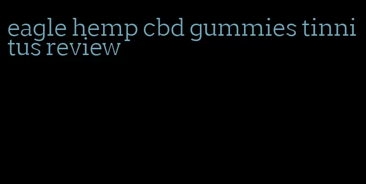 eagle hemp cbd gummies tinnitus review