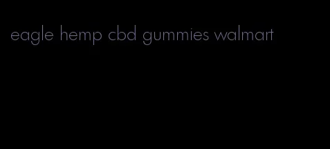 eagle hemp cbd gummies walmart