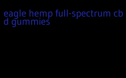 eagle hemp full-spectrum cbd gummies