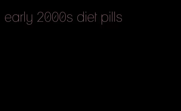 early 2000s diet pills