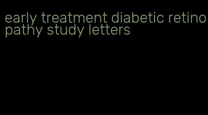 early treatment diabetic retinopathy study letters