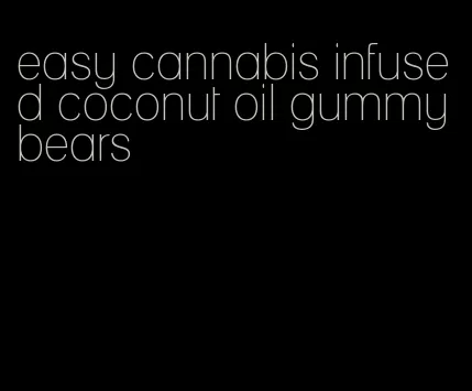 easy cannabis infused coconut oil gummy bears