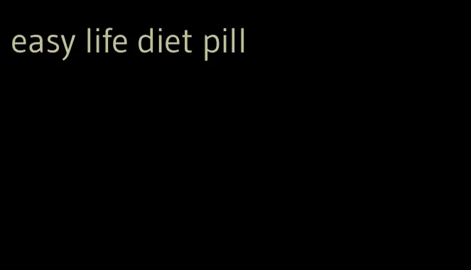 easy life diet pill