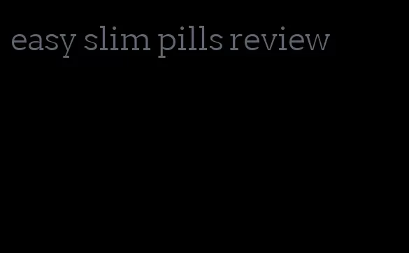 easy slim pills review