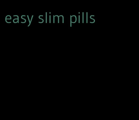 easy slim pills