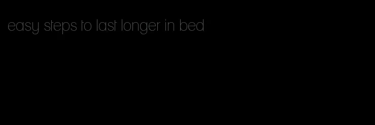 easy steps to last longer in bed