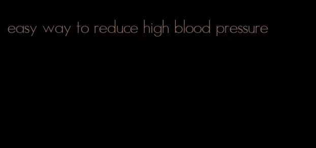 easy way to reduce high blood pressure