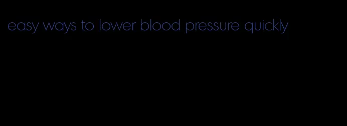 easy ways to lower blood pressure quickly