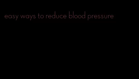 easy ways to reduce blood pressure