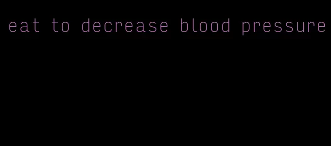 eat to decrease blood pressure