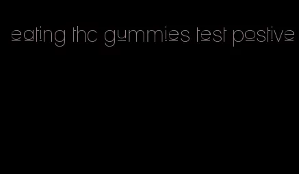 eating thc gummies test postive