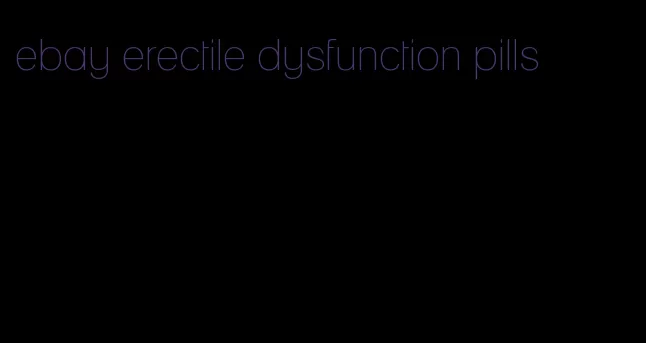 ebay erectile dysfunction pills