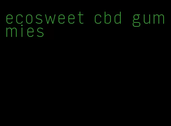 ecosweet cbd gummies