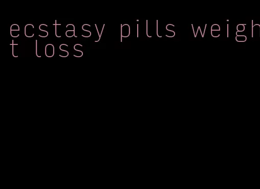 ecstasy pills weight loss