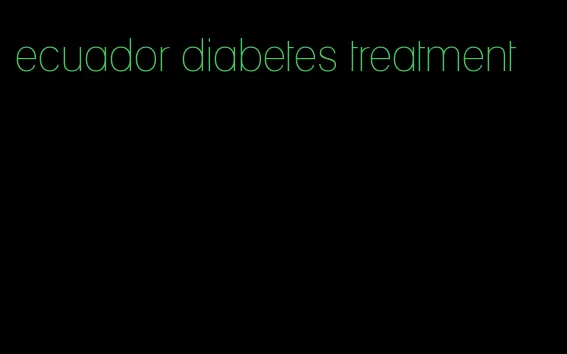 ecuador diabetes treatment