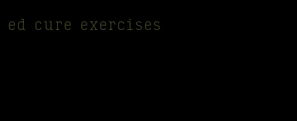 ed cure exercises