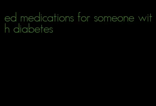 ed medications for someone with diabetes