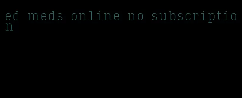 ed meds online no subscription