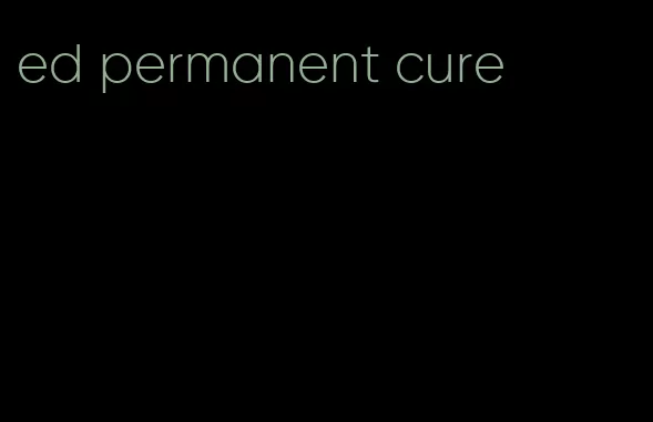 ed permanent cure