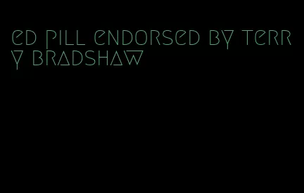 ed pill endorsed by terry bradshaw