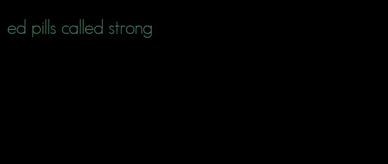 ed pills called strong